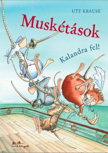 Muskétások - Kalandra fel! (Ute Krause)