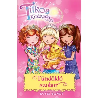 Tündöklő szobor /Titkos királyság 27. (Rosie Banks)