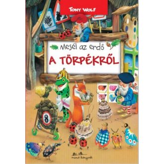 Mesél az erdő - A törpékről - Tony Wolf