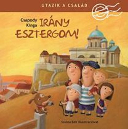 Irány Esztergom! /Utazik a család (Csapody Kinga)