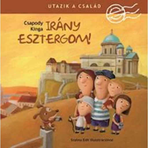 Irány Esztergom! /Utazik a család (Csapody Kinga)
