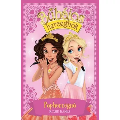 Bűbájos hercegnők 4. - Pophercegnő (Rosie Banks)