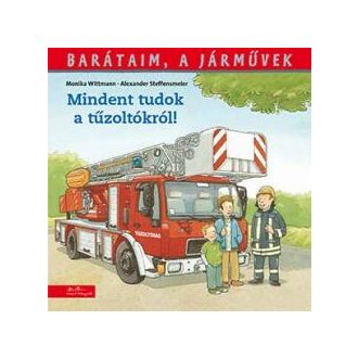 Mindent tudok a tűzoltókról! - Barátaim, a járművek 1. (Monika Wittmann)