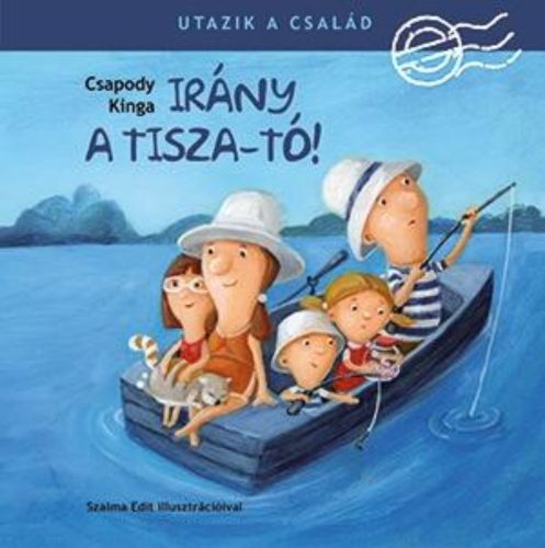 Irány a Tisza-tó! /Utazik a család (Csapody Kinga)