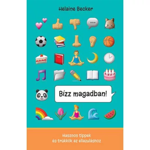 Bízz magadban! - Hasznos tippek és trükkök az ellazuláshoz (Helaine Becker)