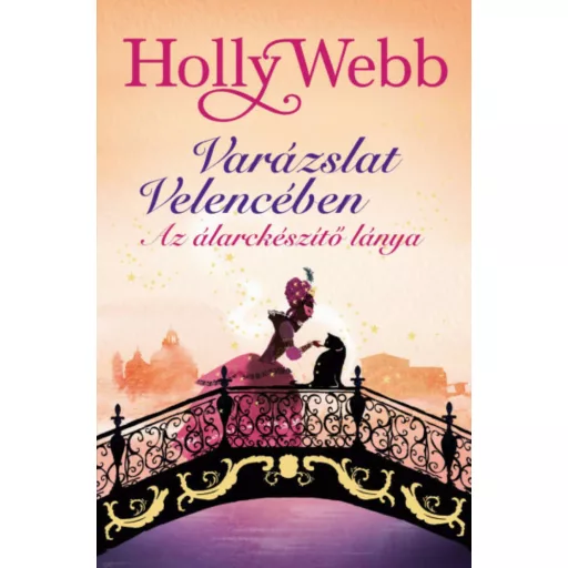 Varázslat Velencében 3. - Az álarckészítő lánya (Holly Webb)