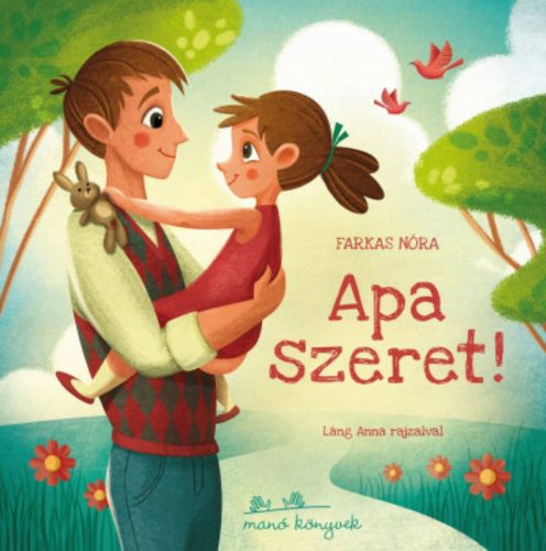 Apa szeret! - Farkas Nóra - Láng Anna rajzaival