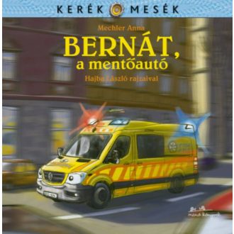 Bernát, a mentőautó - Kerék mesék (Mechler Anna)
