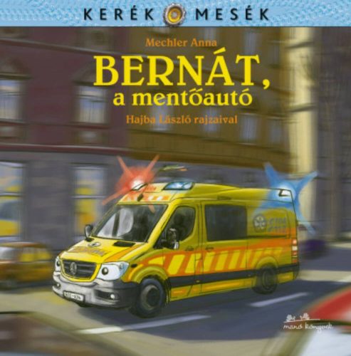 Bernát, a mentőautó - Kerék mesék (Mechler Anna)