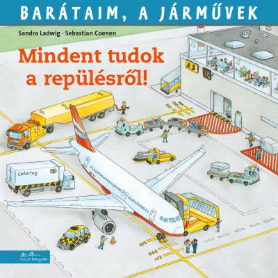 Mindent tudok a repülésről! - Barátaim, a járművek 5. (Sandra Ladwig)