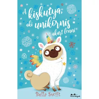 A kiskutya, aki unikornis akart lenni - Bella Swift