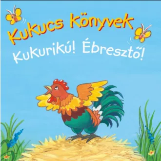 KUKUCS KÖNYVEK - KUKURIKÚ! ÉBRESZTŐ!