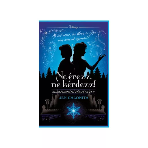 Disney - Sorsfordító történetek - Ne érezz, ne kérdezz! - Jen Calonita
