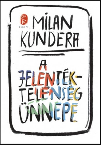 A jelentéktelenség ünnepe - Milan Kundera