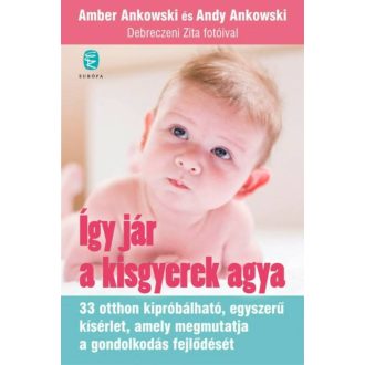   Így jár a kisgyerek agya - 33 otthon kipróbálható, egyszerű kísérlet, amely megmutatja a gondolkodás fejlődését
