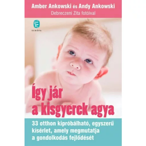 Így jár a kisgyerek agya - 33 otthon kipróbálható, egyszerű kísérlet, amely megmutatja a gondolkodás fejlődését