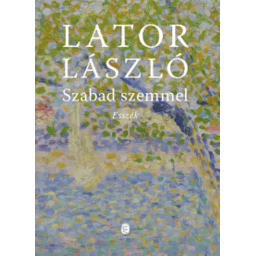 Szabad szemmel - Esszék - Lator László