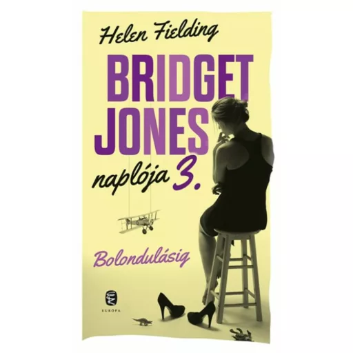 Bolondulásig - Bridget Jones naplója 3. - Helen Fielding