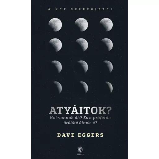 Atyáitok? /Hol vannak ők? És a próféták örökké élnek-e? (Dave Eggers)