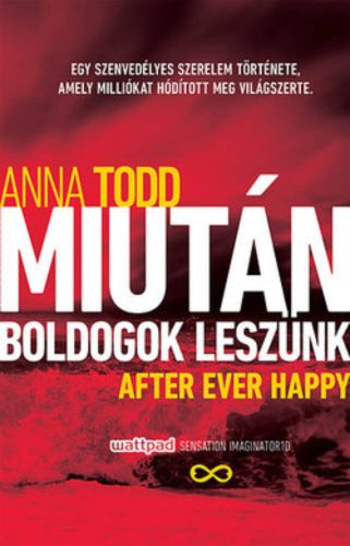 Miután boldogok leszünk - After Ever Happy (Anna Todd)