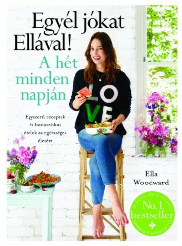 Egyél jókat Ellával! A hét minden napján  - Ella Woodward