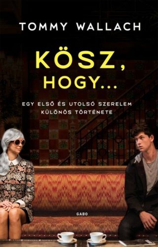Kösz, hogy... - Egy első és utolsó szerelem különös története - Tommy Wallach