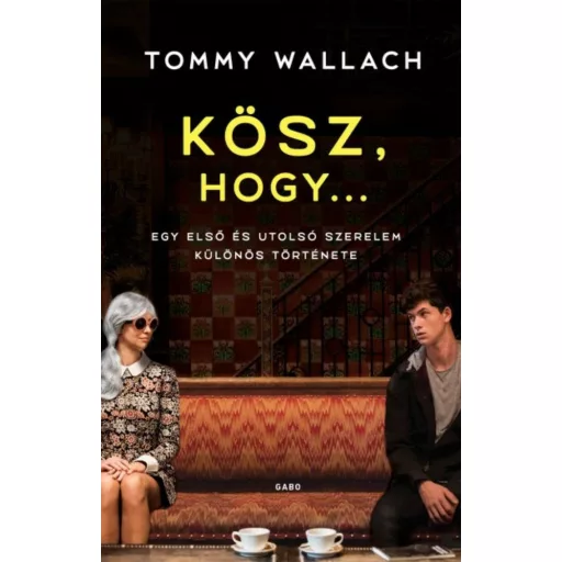 Kösz, hogy... - Egy első és utolsó szerelem különös története - Tommy Wallach