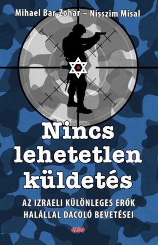 Nincs lehetetlen küldetés /Az izraeli különleges erők legveszélyesebb bevetései (Micháel Bar-Zo