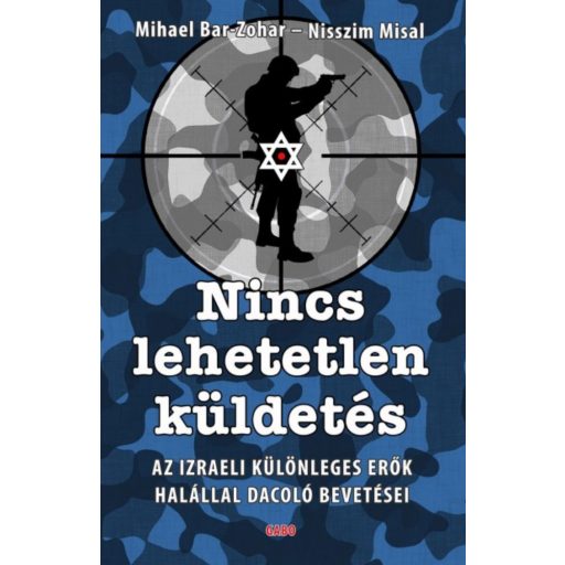 Nincs lehetetlen küldetés /Az izraeli különleges erők legveszélyesebb bevetései (Micháel Bar-Zo