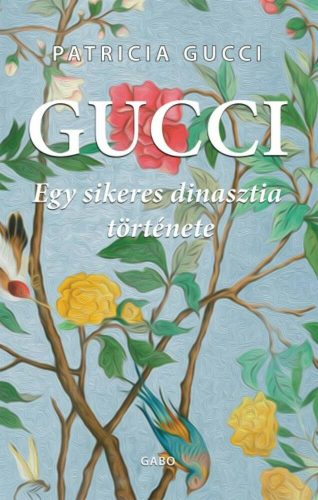 Gucci /Egy sikeres dinasztia története (Patricia Gucci)