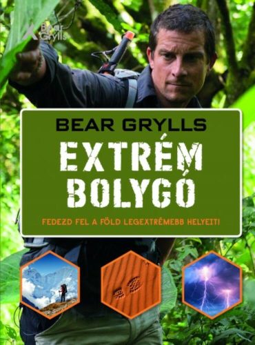 Extrém bolygó /Fedezd fel a föld legextrémebb helyeit! (Bear Grylls)