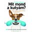 Mit mond a kutyám? - Képes szótár a kutya minden mozdulatához (Arden Moore)