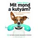 Mit mond a kutyám? - Képes szótár a kutya minden mozdulatához (Arden Moore)