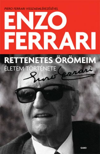 Rettenetes örömeim - Életem története (Enzo Ferrari)