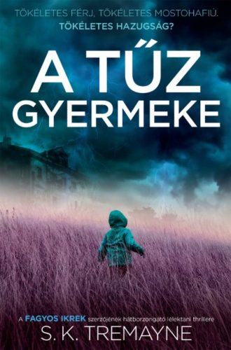 A tűz gyermeke /Tökéletes férj, tökéletes mostohafiú, tökéletes hazugság? (S. K. Tremayne)