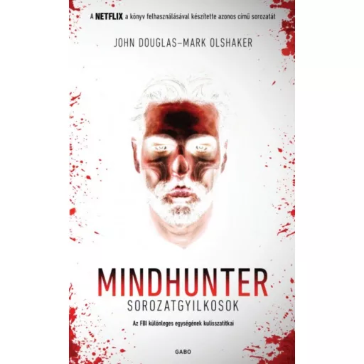 Mindhunter - Sorozatgyilkosok /Az FBI különleges egységének kulisszatitkai (John Douglas)
