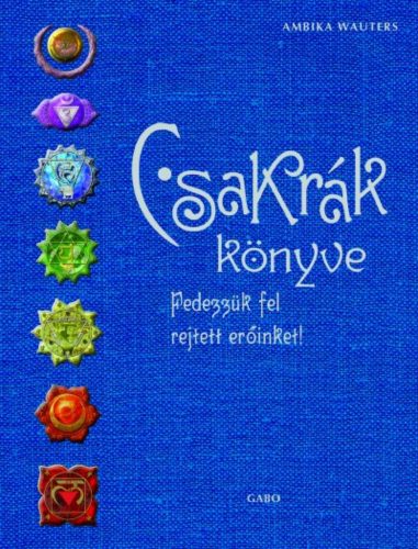 Csakrák könyve /Fedezzük fel rejtett erőinket! (Ambika Wauters)