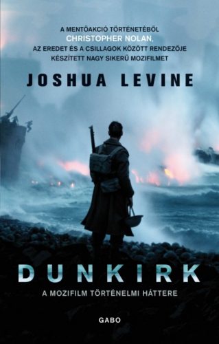 Dunkirk - A mozifilm történelmi háttere (Joshua Levine)