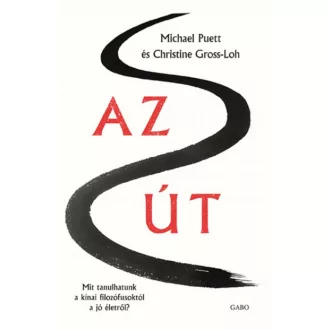 Az út /Mit tanulhatunk a kínai filozófusoktól a jó életről? (Michael Puett)