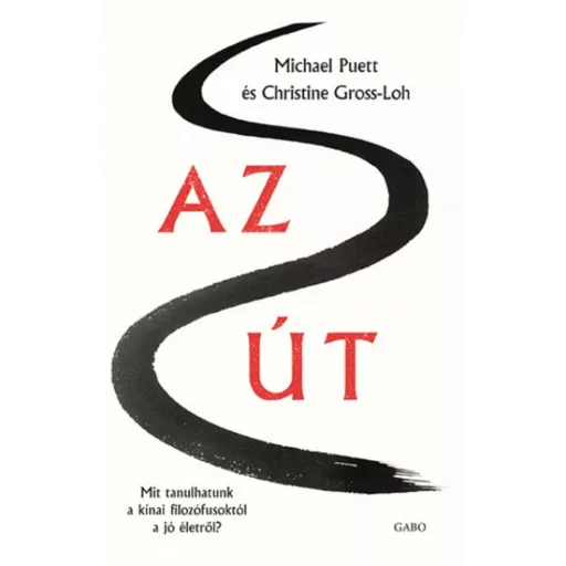 Az út /Mit tanulhatunk a kínai filozófusoktól a jó életről? (Michael Puett)
