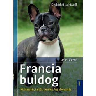 Francia bulldog - Gyakorlati tudnivalók /Kiválasztás, tartás, nevelés, foglalkoztatás (Anne Pos