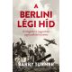 A berlini légi híd /A hidegháború nagyszabású segélyszállítási művelete (Barry Turner)