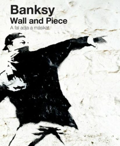Wall and Piece - A fal adja a másikat (Banksy)