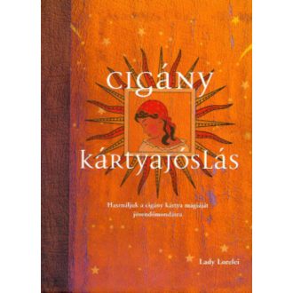 Cigány kártyajóslás - Használjuk a cigány kártya mágiáját jövendőmondásra (Lady Lorelei)