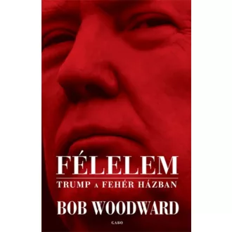 Félelem - Trump a Fehér Házban (Bob Woodward)