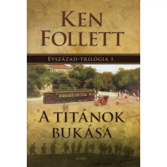 A titánok bukása - Évszázad-trilógia 1. (Ken Follett)