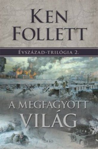 A megfagyott világ - Évszázad-trilógia 2. (Ken Follett)