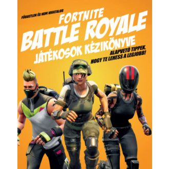   Független és nem hivatalos Fortnite Battle Royale játékosok kézikönyve (Kevin Pettman)