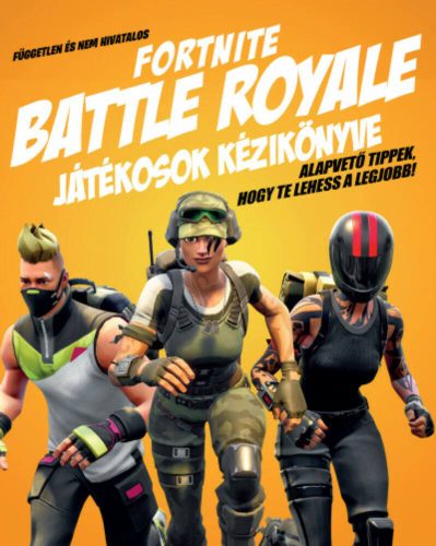 Független és nem hivatalos Fortnite Battle Royale játékosok kézikönyve (Kevin Pettman)