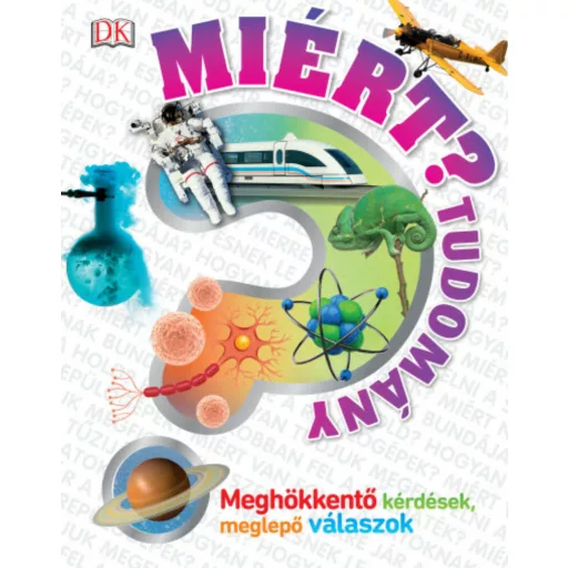 Miért? - Tudomány /Meghökkentő kérdések, meglepő válaszok (Emily Dodd)